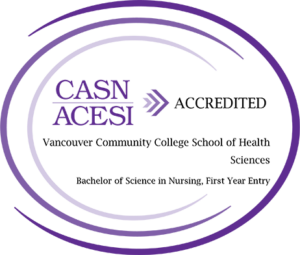 CASN/ACESI Accredited badge. Vancouver Community College School of Health Sciences. Bachelor of Science in Nursing, First Year Entry.
